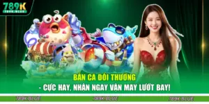 Bắn Cá Đổi Thưởng - Cực Hay, Nhận Ngay Vận May Lướt Bay!