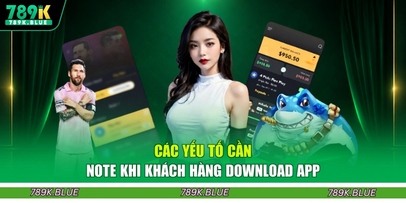 Các yếu tố cần note khi khách hàng download app