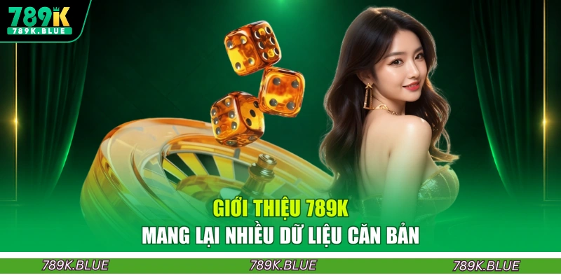 Giới thiệu 789K mang lại nhiều dữ liệu căn bản