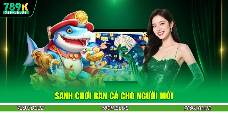Sảnh chơi bắn cá cho người mới
